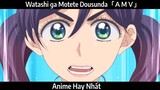 Watashi ga Motete Dousunda「ＡＭＶ」Hay Nhất