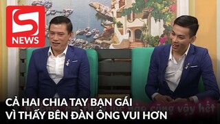 Cảm thấy bên đàn ông vui hơn, 2 chàng trai quyết định chia tay người yêu để đến với nhau