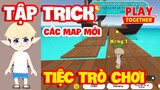 Play Together | MÌNH TẬP TRICK CÁC MAP MỚI TIỆC TRÒ CHƠI - #7