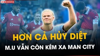 HƠN CẢ HỦY DIỆT: M.U VẪN CÒN KÉM XA MAN CITY