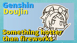 [Genshin,  Doujin]Something hotter than fireworks