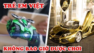 7 Món Đồ Chơi Mà Trẻ Em Việt Nam Không Bao Giờ Được Chơi Vì Nó Có Giá Quá Khủng Khiếp