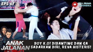 BOY K.O! DIBANTING DAN GAK SADARKAN DIRI, REVA HISTERIS! - ANAK JALANAN EPS 67