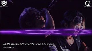 Người Anh Em Tốt Của Tôi - Cao Tiến x Quyền Hải Phòng Remix || Nhạc Hoa Remix 2022