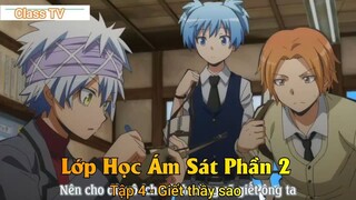 Lớp Học Ám Sát Phần 2 Tập 4 - Giết thầy sao