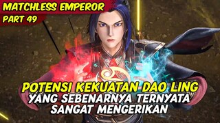 POTENSI KEKUATAN DAO LING SEBENARNYA SANGAT MENGERIKAN | MATCHLESS EMPEROR | PART 49