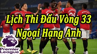 Lịch Thi Đấu Ngoại Hạng Anh Vòng 33 - Bảng Xếp Hạng Mới Nhất Sau 32 Vòng Đấu