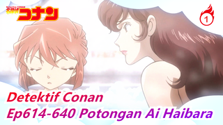 [Detektif Conan] Potongan Ai Haibara Bag 11, Ep614-640_1