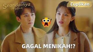 What If | Cuplikan EP07 Kebohongannya Terungkap! Mereka Gagal Nikah? | WeTV【INDO SUB】