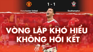 MAN UNITED 1 - 1 SOUTHAMPTON | VÒNG LẶP KHÓ HIỂU KHÔNG HỒI KẾT