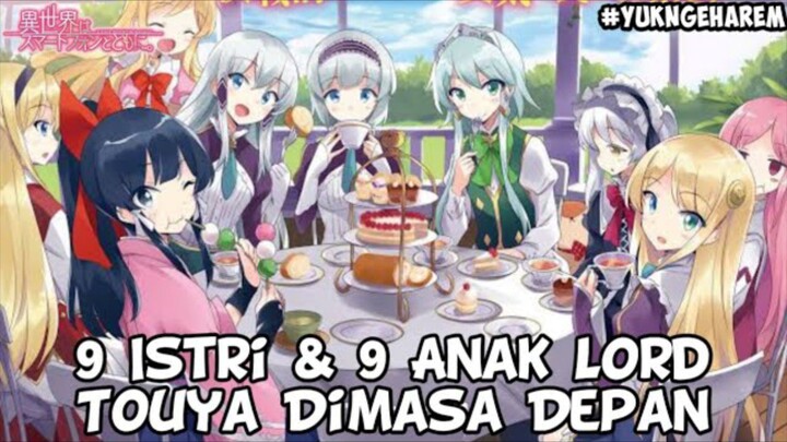 9 Istri & 9 Anak Touya Dimasa Depan | Isekai Wa Smartphone To Tomo Ni