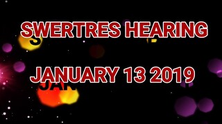 SWERTRES HEARING TODAY JANUARY 13 2019