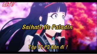 Saihate no paladil_Tập 11 P2 Bắn đi