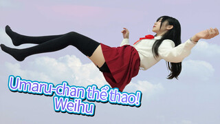 Umaru-chan thể thao! ❤ Nii-chan đang ở đâu? Mua thêm đồ ăn vặt cho em đi! [Weihu]