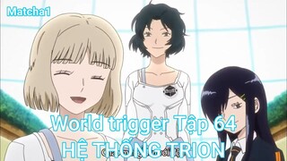 World trigger Tập 64-HỆ THỐNG TRION