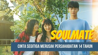 FULL SOULMATE | CINTA SEGITIGA MERUSAK PERSAHABATAN 14 TAHUN