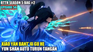 BTTH SEASON 5 EPISODE 56 SUB INDO - Xiao Yan Bant4i Gu He Yunshan Auto Ngamuk