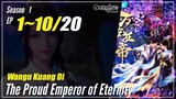 【Wangu Kuang Di】 Season 1 Ep. 1~10 - The Proud Emperor of Eternity | Donghua Sub Indo - 1080P