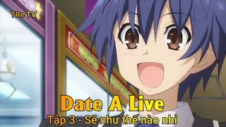 Date A Live Tập 3 - Sẽ như thế nào nhỉ