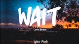 WAIT - Love Beans (Lyrics) So I wait, wait, wait, while