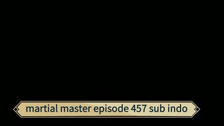 Martial master episode 457 sub