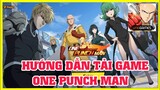One Punch Man The Strongest - Hướng Dẫn Tải Game Bản SAE Giống VNG Nhất Khi Ra Mắt