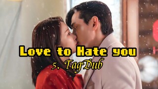 5- Love to Hate you 💕 TagDub kdrama ✔️💯