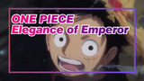 ONE PIECE|[Epic]The elegance of Emperor comes out ! No procedure just bragging!