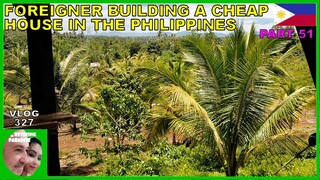 V327 - Pt 51 FOREIGNER BUILDING A CHEAP HOUSE IN THE PHILIPPINES - Retiring in South East Asia vlog