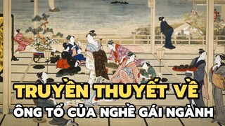 Truyền thuyết về ông tổ của Gái Ngành | Bạn có biết?