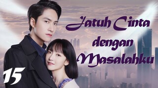 【INDO SUB】Episode 15丨Jatuh Cinta dengan Masalahku丨Fall in Love with My Trouble