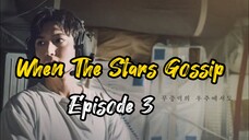 Ep 3 When The Stars Gossip (Complete Eng Sub)