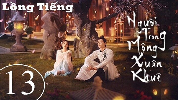 Người Trong Mộng Xuân Khuê - Tập 13 | Lồng Tiếng