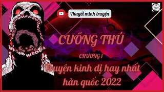 Thuyết minh Truyện | TRUYỆN KINH DỊ HAY NHẤT 2023 | Cuồng Thú | Chương 1