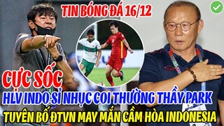 CỰC SỐC: HLV INDO SỈ NHỤC COI THƯỜNG THẦY PARK - TUYÊN BỐ ĐTVN MAY MẮN MỚI CẦM HÒA ĐƯỢC INDONESIA