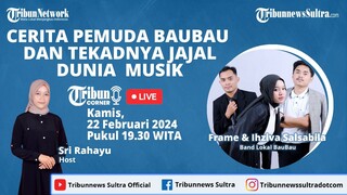 🔴 Tribun Corner: Cerita Pemuda Baubau Dan Tekadnya Jajal Dunia Musik |  frame & ihziva salsabila