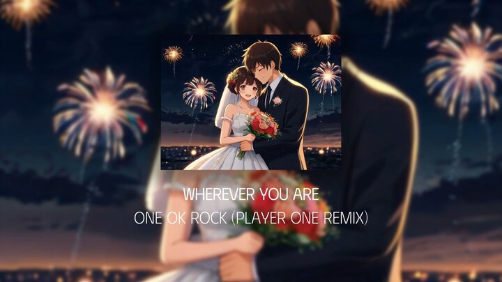 ONE OK ROCK  Wherever You Are (Player ONE Remix)