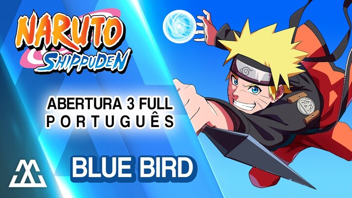 Naruto Shippuden Abertura 3 Completa em Português - Blue Bird (PT-BR)