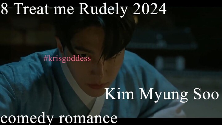 8 Treat me Rudely 2024 Eng Sub Kim Myung Soo