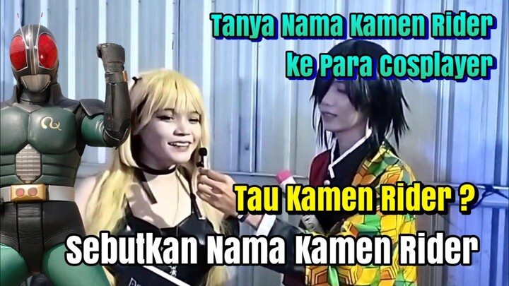 Tanya Nama Kamen Rider ke Para Cosplayer di Event dan Ternyata Banyak yang tau 😱😱