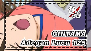 GINTAMA
Adegan Lucu 125