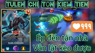 Tulen Chí Tôn Kiếm Tiên / Ép đến tận nhà vẫn lật kèo được / Rum ●○ Tulen / LIÊN QUÂN