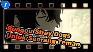 Bungou Stray Dogs
Untuk Seorang Teman_1