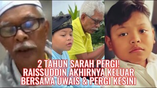 2 Tahun Sarah Pergi! Raisuddin Akhirnya Keluar Bersama Uwais & Pergi Kesini