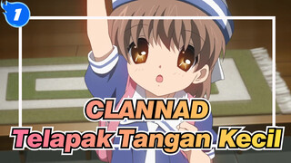 CLANNAD | Telapak Tangan Kecil_1