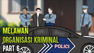 MELAWAN ORGANISASI KRIMINAL PART 6 - ANIMASI SEKOLAH