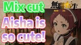 [Mushoku Tensei]  Mix cut |  Aisha is so cute!