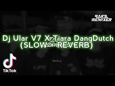 Dj Ular V7 X Tiara DangDutch (SLOW + REVERB)