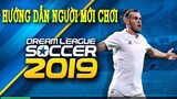 Hướng dẫn người MỚI chơi Dream league Soccer 2019