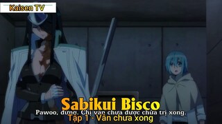 Sabikui Bisco Tập 1 - Vẫn chưa xong